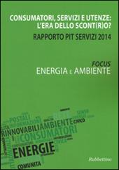 Consumatori, servizi e utenze: l'era dello scont(r)o? Rapporto Pit servizi 2014. Energia e ambiente