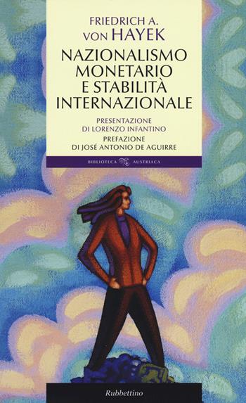 Nazionalismo monetario e stabilità internazionale - Friedrich A. von Hayek - Libro Rubbettino 2015, Biblioteca austriaca. Documenti | Libraccio.it