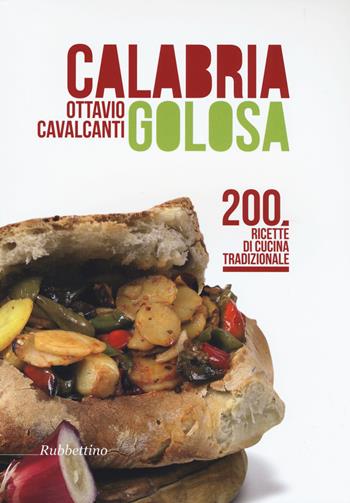 Calabria golosa. 200 ricette di cucina tradizionale - Ottavio Cavalcanti - Libro Rubbettino 2014, Varia | Libraccio.it