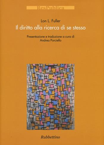 Il diritto alla ricerca di se stesso - Lon L. Fuller - Libro Rubbettino 2015, Res Publica | Libraccio.it