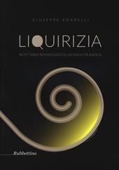 Liquirizia. Ricettario romanzato di un'insolita radice