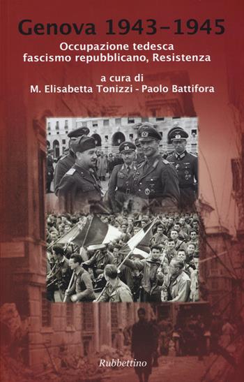 Genova 1943-1945. Occupazione tedesca, fascismo repubblicano, Resistenza  - Libro Rubbettino 2015 | Libraccio.it
