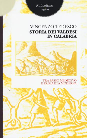 Storia dei valdesi in Calabria. Tra basso medioevo e prima età moderna - Vincenzo Tedesco - Libro Rubbettino 2015, Storie | Libraccio.it