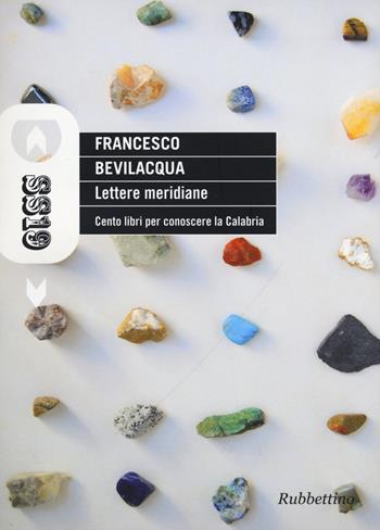 Lettere meridiane. Cento libri per conoscere la Calabria - Francesco Bevilacqua - Libro Rubbettino 2015, SS19 | Libraccio.it