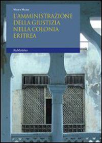 L'amministrazione della giustizia nella colonia eritrea - Mauro Mazza - Libro Rubbettino 2015, Varia | Libraccio.it