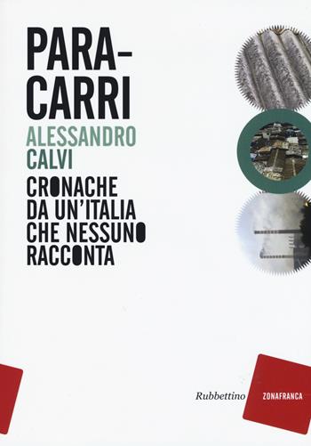 Paracarri. Cronache da un'Italia che nessuno racconta - Alessandro Calvi - Libro Rubbettino 2015, Zonafranca | Libraccio.it