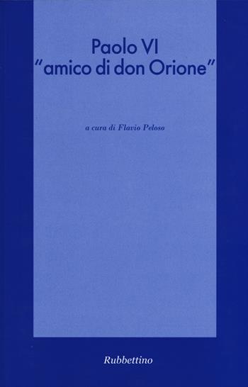 Paolo VI «amico di don Orione»  - Libro Rubbettino 2015, Spiritualità e promozione umana | Libraccio.it