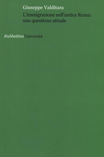 L'immigrazione nell'antica Roma - Giuseppe Valditara - Libro Rubbettino 2015, Università | Libraccio.it