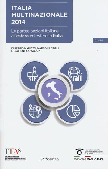 Italia multinazionale 2014. Le partecipazioni italiane all'estero ed estere in Italia - Sergio Mariotti, Marco Mutinelli, Laurent Sansoucy - Libro Rubbettino 2015, Fondazione Manlio Masi | Libraccio.it