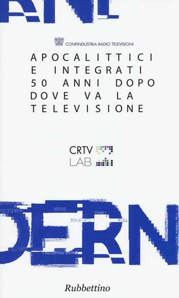 Apocalittici e integrati 50 anni dopo. Dove va la televisione  - Libro Rubbettino 2015, I quaderni di CRTV | Libraccio.it