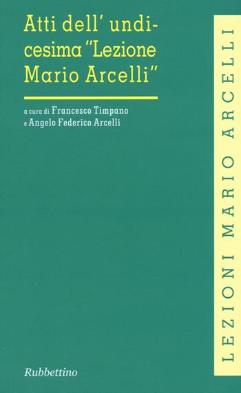 Atti dell'unidicesima «Lezione di Mario Arcelli»  - Libro Rubbettino 2015, Lezioni Mario Arcelli | Libraccio.it