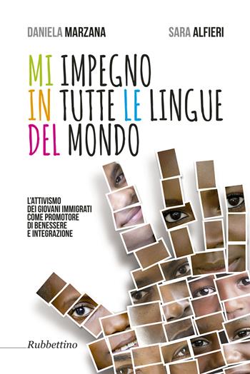 Mi impegno in tutte le lingue del mondo. L'attivismo dei giovani immigrati come promotore di benessere e integrazione - Daniela Marzana, Sara Alfieri - Libro Rubbettino 2015, Varia | Libraccio.it