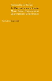 La libertà di stampa è tutto. Mario Borsa, cinquant'anni di giornalismo democratico