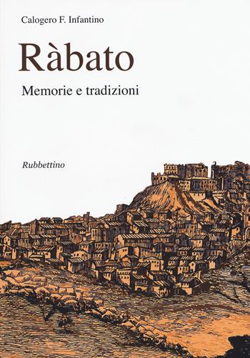 Ràbato. Memorie e tradizioni - Calogero F. Infantino - Libro Rubbettino 2015 | Libraccio.it