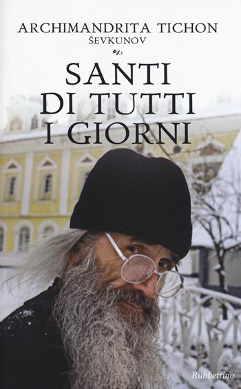 Santi di tutti i giorni - Shevkunov Tikhon (Archimandrita) - Libro Rubbettino 2015 | Libraccio.it