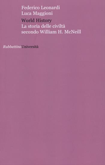 World history. La storia delle civiltà secondo William H. McNeill - Federico Leonardi, Luca Maggioni - Libro Rubbettino 2015, Università | Libraccio.it