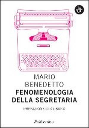 Fenomenologia della segretaria - Mario Benedetto - Libro Rubbettino 2015, Input | Libraccio.it
