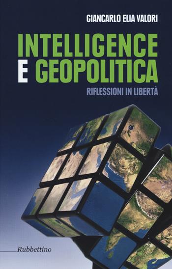 Intelligence e geopolitica. Riflessioni in libertà - Giancarlo Elia Valori - Libro Rubbettino 2015 | Libraccio.it