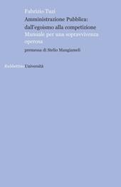 Amministrazione pubblica: all'egoismo alla competizione. Manuale per una sopravvivenza operosa