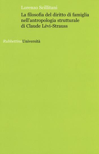 La filosofia del diritto di famiglia nell'antropologia di Claude Lévi-Strauss - Lorenzo Scillitani - Libro Rubbettino 2015, Università | Libraccio.it