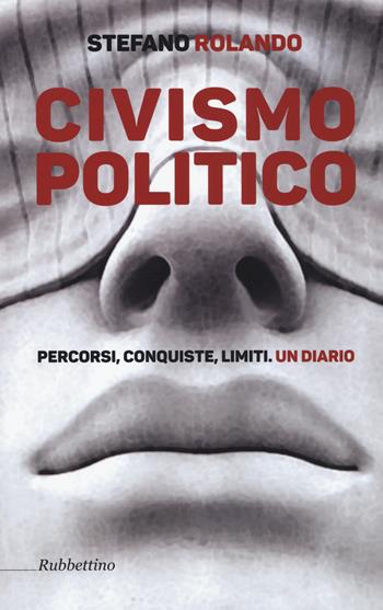 Civismo politico. Percorsi, conquiste, limiti. Un diario - Stefano Rolando - Libro Rubbettino 2015, Varia | Libraccio.it
