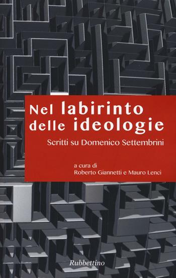 Nel labirinto delle ideologie. Scritti su Domenico Settembrini  - Libro Rubbettino 2016 | Libraccio.it