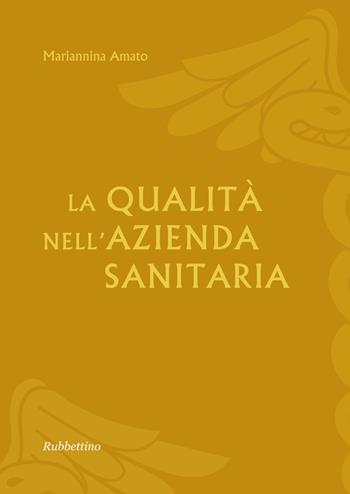 La qualità nell'azienda sanitaria - Mariannina Amato - Libro Rubbettino 2015 | Libraccio.it
