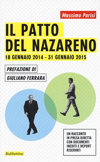 Il patto del Nazareno. 18 gennaio 2014-31 gennaio 2015 - Massimo Parisi - Libro Rubbettino 2016, Varia | Libraccio.it