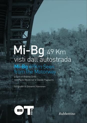 Mi-Bg 49 km visti dall'autostrada. Ediz. illustrata - Andrea Gritti - Libro Rubbettino 2015 | Libraccio.it