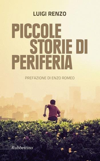 Piccole storie di periferia - Luigi Renzo - Libro Rubbettino 2016, Varia | Libraccio.it