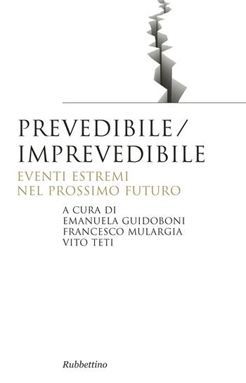 Prevedibile/imprevedibile. Eventi estremi nel prossimo futuro  - Libro Rubbettino 2015, Saggi | Libraccio.it