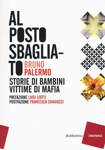 Al posto sbagliato. Storie di bambini vittime di mafia - Bruno Palermo - Libro Rubbettino 2016, Zonafranca | Libraccio.it