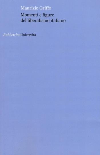 Momenti e figure del liberalismo italiano - Maurizio Griffo - Libro Rubbettino 2016, Università | Libraccio.it