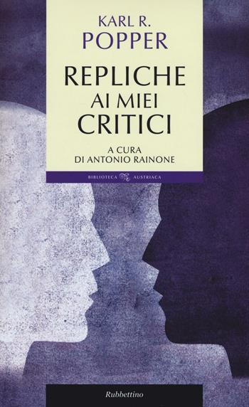 Repliche ai miei critici - Karl R. Popper - Libro Rubbettino 2016, Biblioteca austriaca. Documenti | Libraccio.it