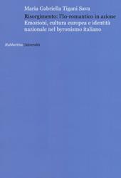 Risorgimento: l'Io romantico in azione. Emozioni, cultura europea e identità nazionale nel byronismo italiano