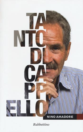 Tanto di cappello - Nino Amadore - Libro Rubbettino 2016, Storie d'impresa | Libraccio.it
