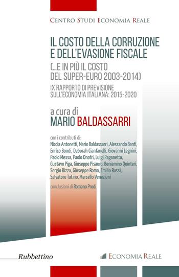 Il costo della corruzione e dell'evasione fiscale )...e in più il costo del super-euro 2003-2014). 9º rapporti di previsione sull'economia italiana: 2015-2020  - Libro Rubbettino 2016, Centro studi economia reale | Libraccio.it