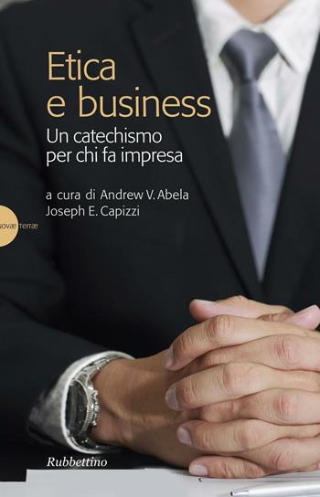 Etica e business. Un catechismo per chi fa impresa  - Libro Rubbettino 2016, Novae Terrae | Libraccio.it