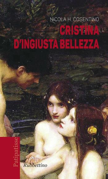 Cristina d'ingiusta bellezza - Nicola H. Cosentino - Libro Rubbettino 2016, Patipatisse | Libraccio.it