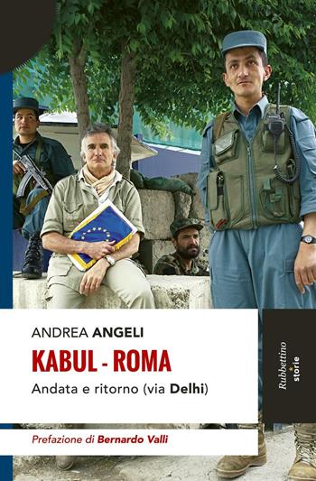 Kabul-Roma. Andata e ritorno (via Delhi) - Andrea Angeli - Libro Rubbettino 2016, Storie | Libraccio.it