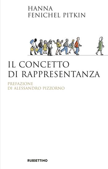 Il concetto di rappresentanza - Hanna Fenichel Pitkin - Libro Rubbettino 2017, Saggi | Libraccio.it