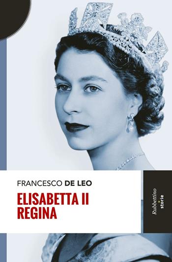 Elisabetta II regina - Francesco De Leo - Libro Rubbettino 2016 | Libraccio.it