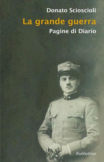 La grande guerra. Pagine di diario - Donato Sciscioli - Libro Rubbettino 2016 | Libraccio.it