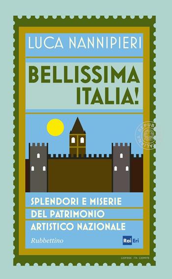 Bellissima Italia. Splendori e miserie del patrimonio artistico nazionale - Luca Nannipieri - Libro Rubbettino 2016 | Libraccio.it