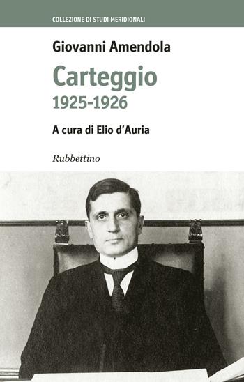 Carteggio 1925-1926 - Giovanni Amendola - Libro Rubbettino 2017, Collezione di studi meridionali | Libraccio.it