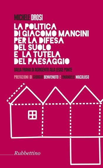La politica di Giacomo Mancini per la difesa del suolo - Michele Drosi - Libro Rubbettino 2016 | Libraccio.it