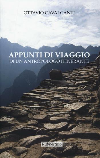 Appunti di viaggio di un antropologo itinerante - Ottavio Cavalcanti - Libro Rubbettino 2016, Il presente e la memoria | Libraccio.it