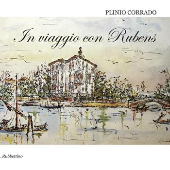 In viaggio con Rubens - Corrado Plinio - Libro Rubbettino 2016, Varia | Libraccio.it