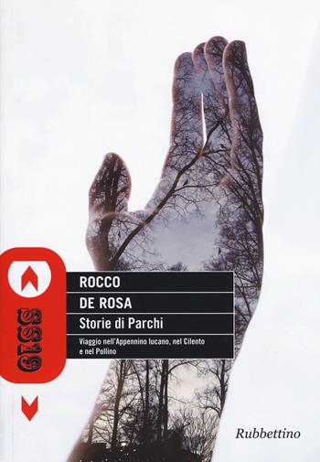Storie di parchi. Viaggio nell'Appennino lucano, nel Cilento e nel Pollino - Rocco De Rosa - Libro Rubbettino 2017, SS19 | Libraccio.it