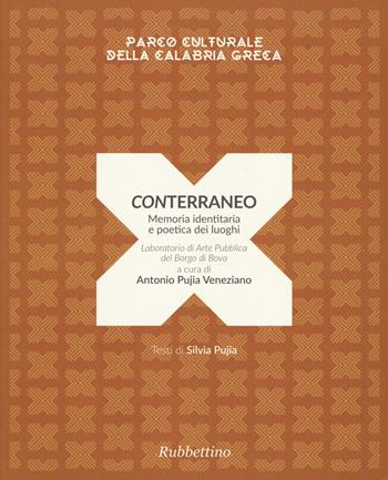 Conterraneo. Memoria identitaria e poetica dei luoghi. Laboratorio di arte pubblica del borgo di Bova. Ediz. a colori - Silvia Pujia - Libro Rubbettino 2017, Varia | Libraccio.it